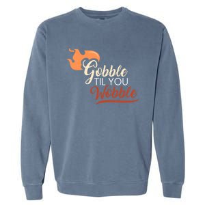 Gobble Til You Wobble I Thanksgiving Day Family Dinner Cute Gift Garment-Dyed Sweatshirt