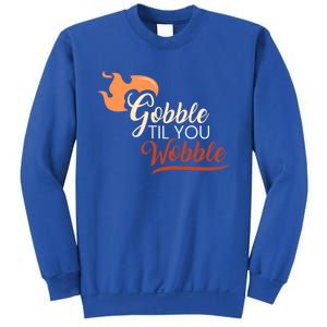 Gobble Til You Wobble I Thanksgiving Day Family Dinner Cute Gift Sweatshirt