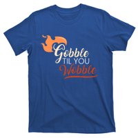 Gobble Til You Wobble I Thanksgiving Day Family Dinner Cute Gift T-Shirt