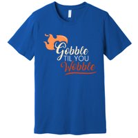 Gobble Til You Wobble I Thanksgiving Day Family Dinner Cute Gift Premium T-Shirt