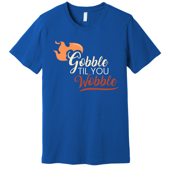 Gobble Til You Wobble I Thanksgiving Day Family Dinner Cute Gift Premium T-Shirt