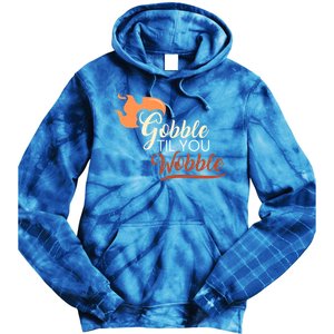 Gobble Til You Wobble I Thanksgiving Day Family Dinner Cute Gift Tie Dye Hoodie