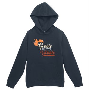 Gobble Til You Wobble I Thanksgiving Day Family Dinner Cute Gift Urban Pullover Hoodie