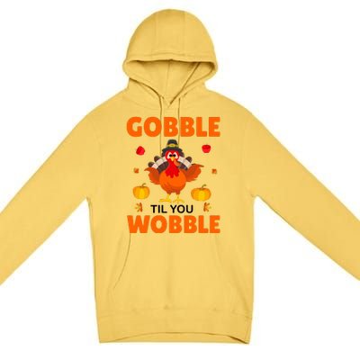 Gobble Til You Wobble Funny Thanksgiving Premium Pullover Hoodie