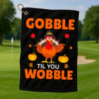 Gobble Til You Wobble Funny Thanksgiving Golf Towel