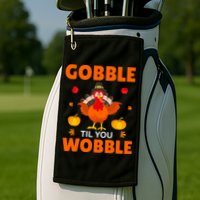 Gobble Til You Wobble Funny Thanksgiving Golf Towel