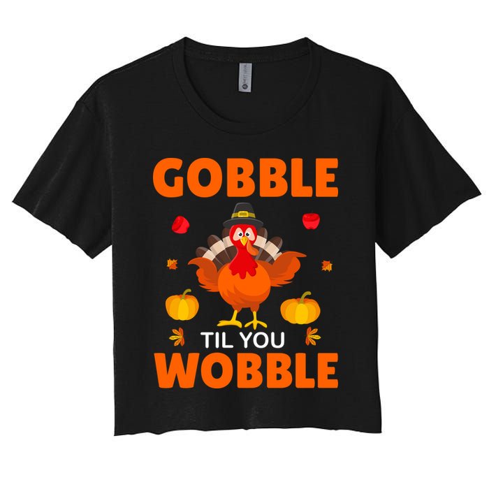 Gobble Til You Wobble Funny Thanksgiving Women's Crop Top Tee