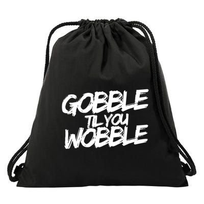 Gobble Til You Wobble Funny Gift Drawstring Bag