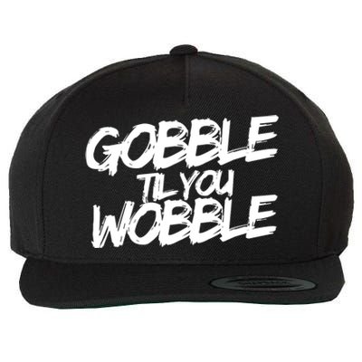 Gobble Til You Wobble Funny Gift Wool Snapback Cap