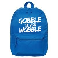 Gobble Til You Wobble Funny Gift 16 in Basic Backpack