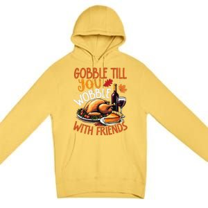 Gobble Till You Wobble With Friends Funny Turkey & Pie Premium Pullover Hoodie