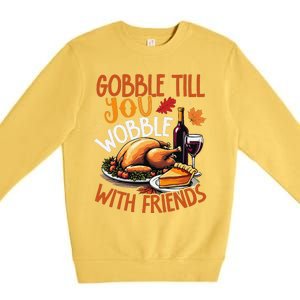 Gobble Till You Wobble With Friends Funny Turkey & Pie Premium Crewneck Sweatshirt