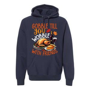 Gobble Till You Wobble With Friends Funny Turkey & Pie Premium Hoodie