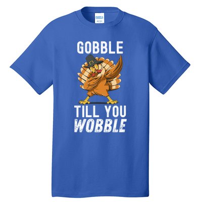 Gobble Till You Wobble Dabbing Turkey Thanksgiving Funny Gift Tall T-Shirt