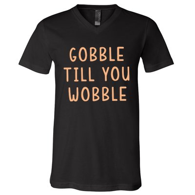 Gobble Till You Wobble V-Neck T-Shirt