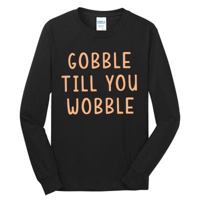 Gobble Till You Wobble Tall Long Sleeve T-Shirt