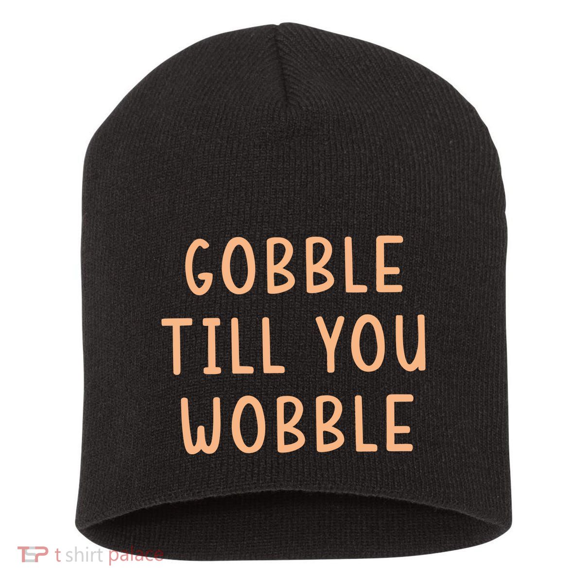 Gobble Till You Wobble Short Acrylic Beanie