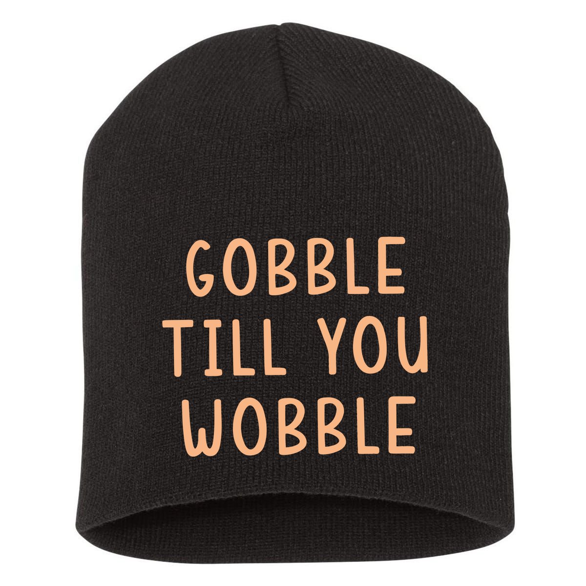 Gobble Till You Wobble Short Acrylic Beanie