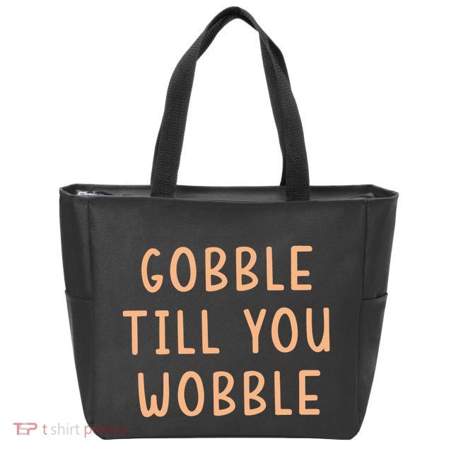 Gobble Till You Wobble Zip Tote Bag