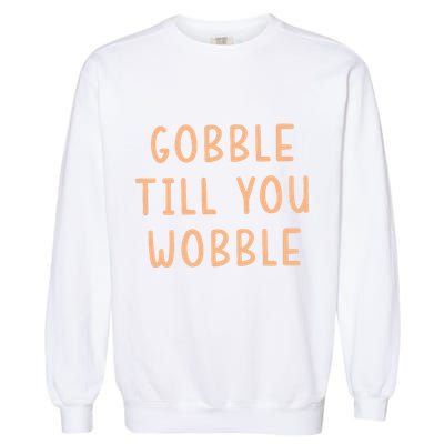 Gobble Till You Wobble Garment-Dyed Sweatshirt