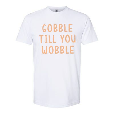 Gobble Till You Wobble Softstyle CVC T-Shirt