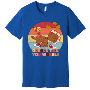 Gobble Till You Wobble Happy Thanksgiving Funny Gift Premium T-Shirt