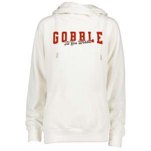 Gobble Til You Wobble Funny Thanksgiving Turkey Dinner Womens Funnel Neck Pullover Hood