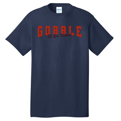 Gobble Til You Wobble Funny Thanksgiving Turkey Dinner Tall T-Shirt