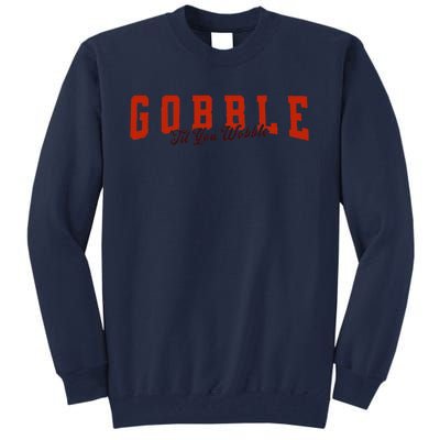 Gobble Til You Wobble Funny Thanksgiving Turkey Dinner Tall Sweatshirt