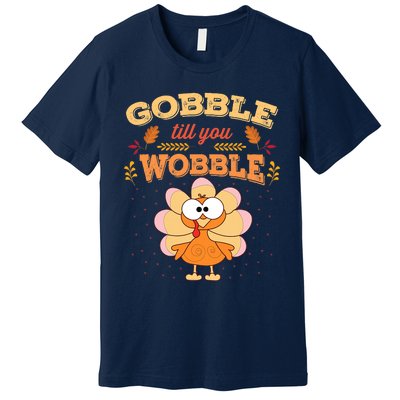 Gobble Till You Wobble Funny Thanksgiving Turkey Premium T-Shirt