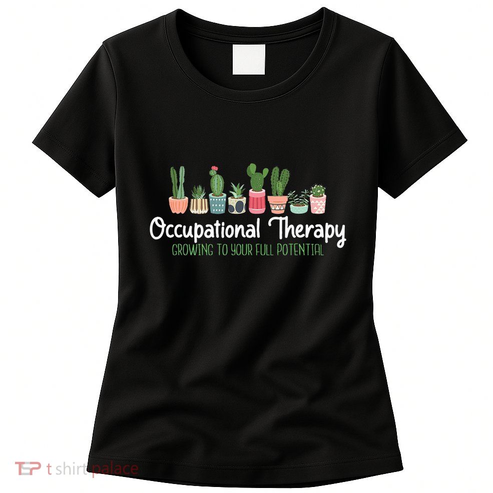 Growing To Your Full Potential Occupational Therapist Ota Womens T-Shirt