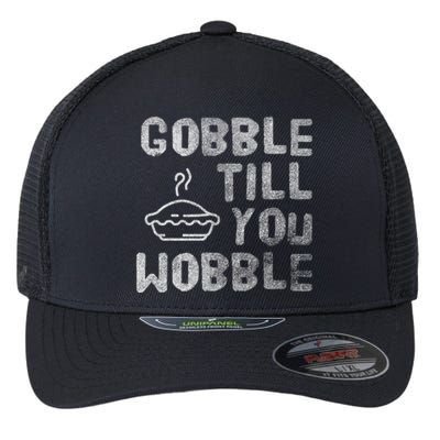 Gobble Till You Wobble Thanksgiving Gift Flexfit Unipanel Trucker Cap