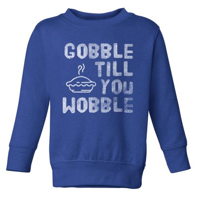 Gobble Till You Wobble Thanksgiving Gift Toddler Sweatshirt