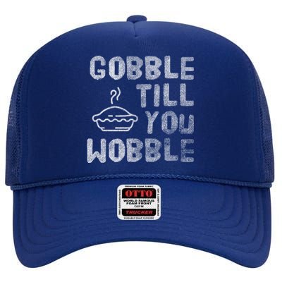 Gobble Till You Wobble Thanksgiving Gift High Crown Mesh Back Trucker Hat