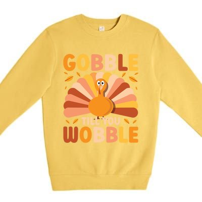 Gobble Till You Wobble Thanksgiving Turkey Cute Family Out Gift Premium Crewneck Sweatshirt