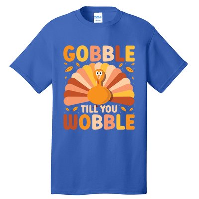 Gobble Till You Wobble Thanksgiving Turkey Cute Family Out Gift Tall T-Shirt