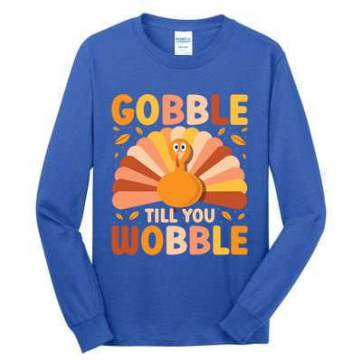 Gobble Till You Wobble Thanksgiving Turkey Cute Family Out Gift Tall Long Sleeve T-Shirt