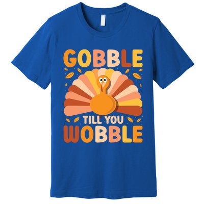 Gobble Till You Wobble Thanksgiving Turkey Cute Family Out Gift Premium T-Shirt