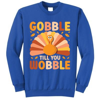 Gobble Till You Wobble Thanksgiving Turkey Cute Family Out Gift Tall Sweatshirt