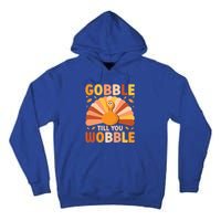 Gobble Till You Wobble Thanksgiving Turkey Cute Family Out Gift Tall Hoodie