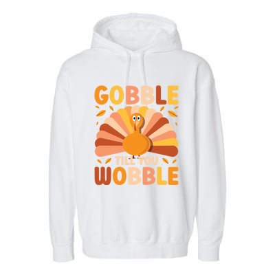 Gobble Till You Wobble Thanksgiving Turkey Cute Family Out Gift Garment-Dyed Fleece Hoodie