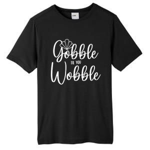 Gobble Til You Wobble Gift Tall Fusion ChromaSoft Performance T-Shirt