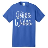 Gobble Til You Wobble Gift Tall T-Shirt