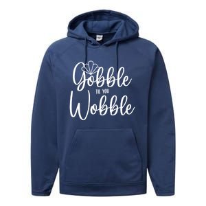 Gobble Til You Wobble Gift Performance Fleece Hoodie