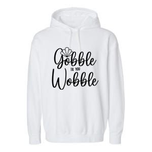 Gobble Til You Wobble Gift Garment-Dyed Fleece Hoodie