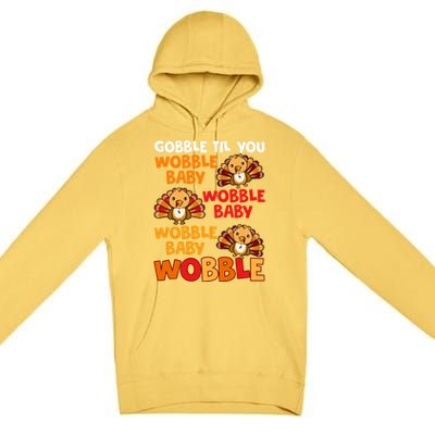 Gobble Til You Wobble Funny Gift Premium Pullover Hoodie