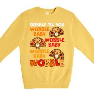 Gobble Til You Wobble Funny Gift Premium Crewneck Sweatshirt