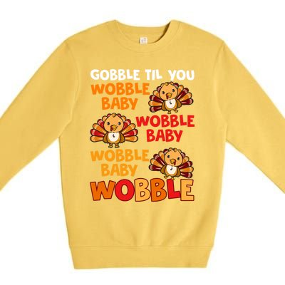 Gobble Til You Wobble Funny Gift Premium Crewneck Sweatshirt