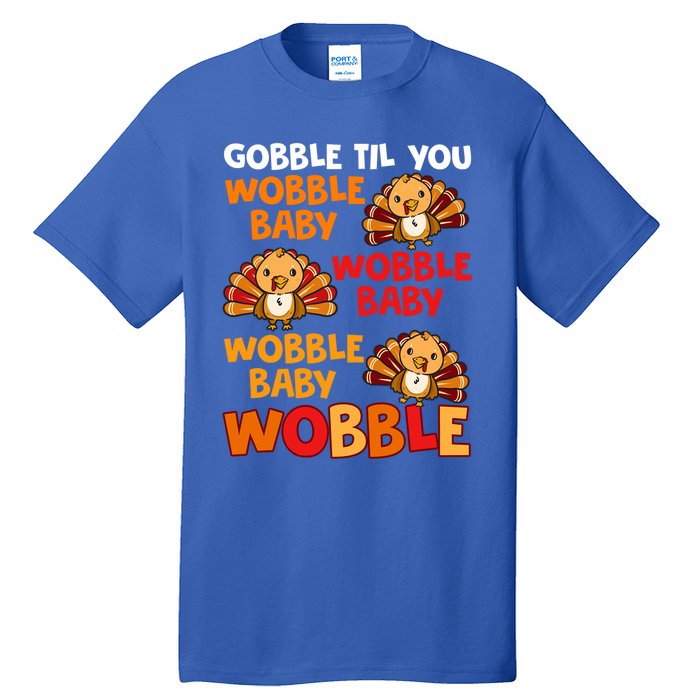 Gobble Til You Wobble Funny Gift Tall T-Shirt