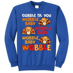 Gobble Til You Wobble Funny Gift Tall Sweatshirt